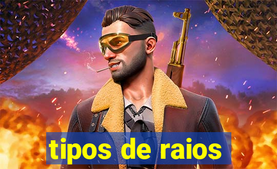 tipos de raios